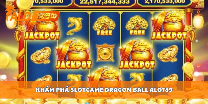 Khám phá slotgame Dragon Ball ALO789
