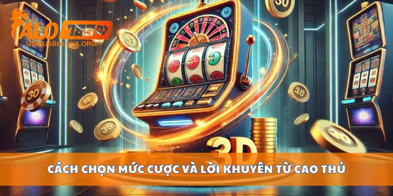 Cách chọn mức cược và lời khuyên từ cao thủ