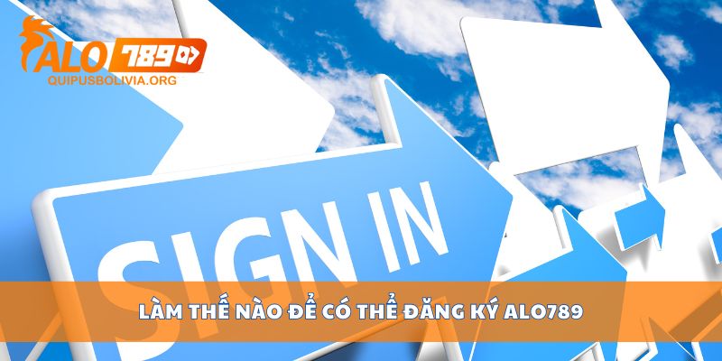 Làm thế nào để có thể đăng ký ALO789