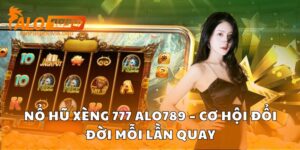 Nổ Hũ Xèng 777 Alo789 – Cơ Hội Đổi Đời Mỗi Lần Quay