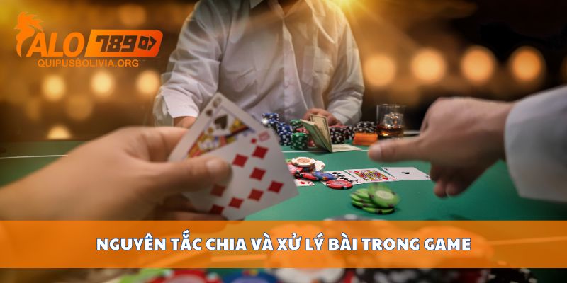 Nguyên tắc chia và xử lý bài trong game