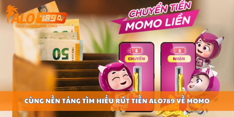 Cùng nền tảng tìm hiểu rút tiền ALO789 về Momo