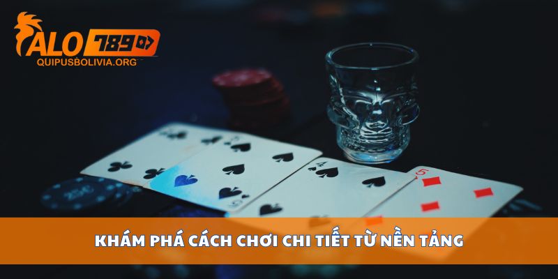 Khám phá cách chơi chi tiết từ nền tảng