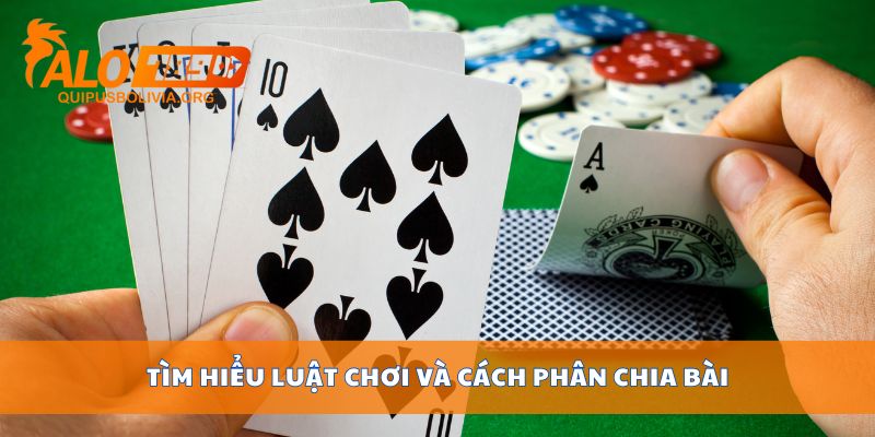 Tìm hiểu luật chơi và cách phân chia bài